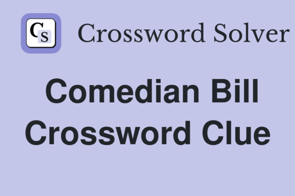 Comedian bill nyt crossword: A Fun Challenge for Puzzle Lovers comedian bill nyt crossword