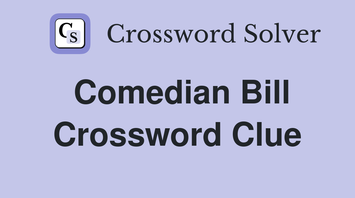 comedian bill nyt crossword​